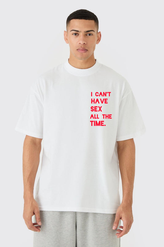 I CAN'T HAVE S*X ALL THE TIME. WHITE OVERSIZED TSHIRT