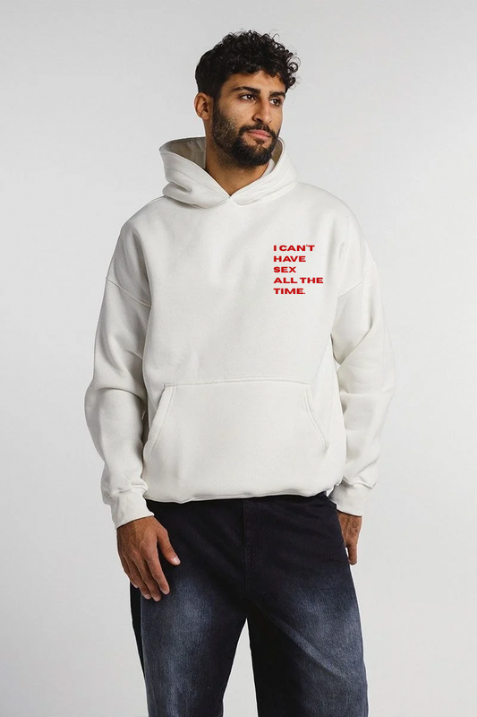 "I CAN'T HAVE S*X ALL THE TIME" |DROPSHOULDER HOODIE